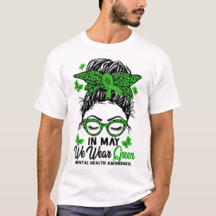 Messy Bun In May We Wear Green Mental Health Aware T-Shirt
