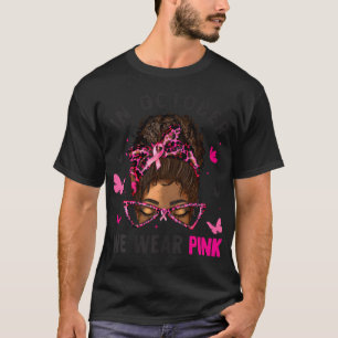 Messy Bun In October We Wear Pink Messy Bun Black T-Shirt
