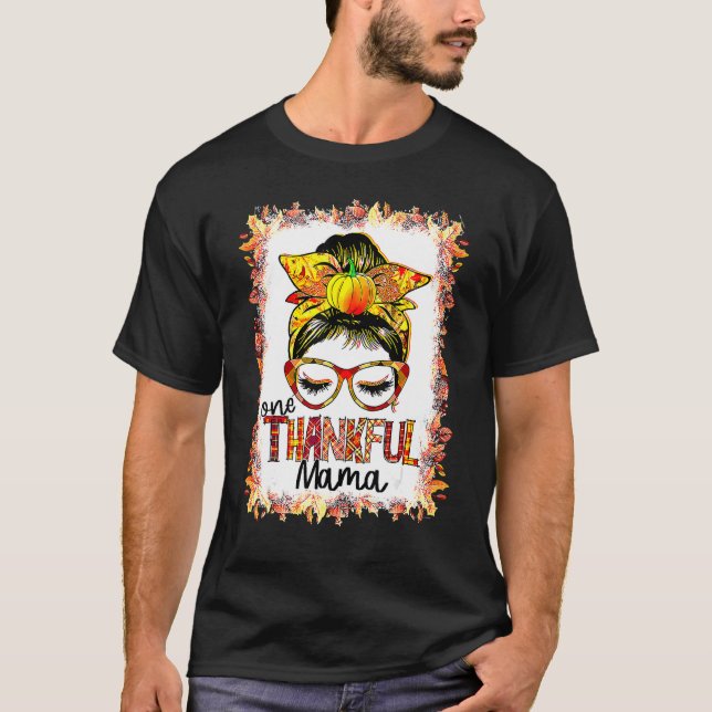 Messy Bun One Thankful Mama Fall Autumn Thanksgivi T-Shirt (Front)