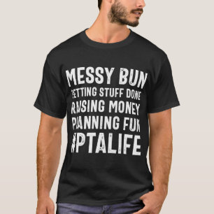 Messy Bun PTA Mum Getting Stuff Done Quote T-Shirt