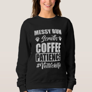 Messy Bun Scrubs Coffee Patience Vet Tech Life Vet Sweatshirt