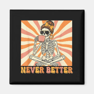 Messy bun skeleton drinking coffee never better magnet