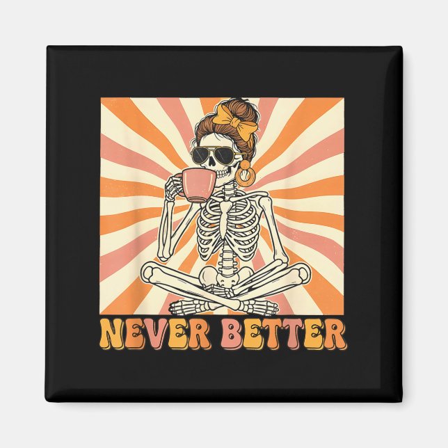 Messy bun skeleton drinking coffee never better  magnet (Front)