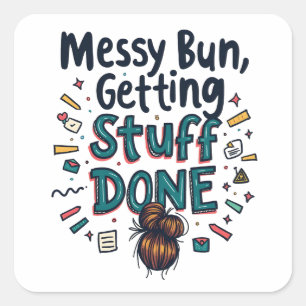 Messy Buns Getting Stuff Done Funny Mum  Square Sticker