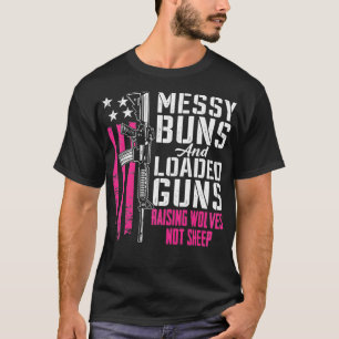 Messy Buns & Loaded Guns Raising Wolves Not Sheep  T-Shirt
