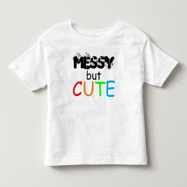 Messy But Cute Quote Baby Toddler T-Shirt (Front)