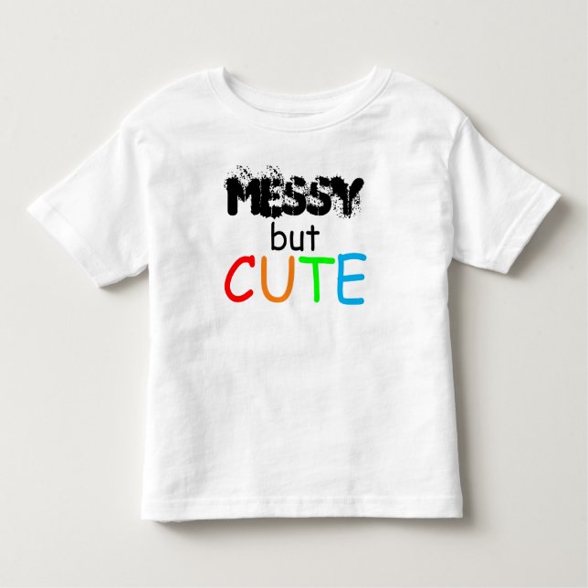 Messy But Cute Quote Baby Toddler Toddler T-Shirt (Front)