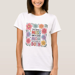 Messy but Good Mom Shirt   Floral Motherhood Tee