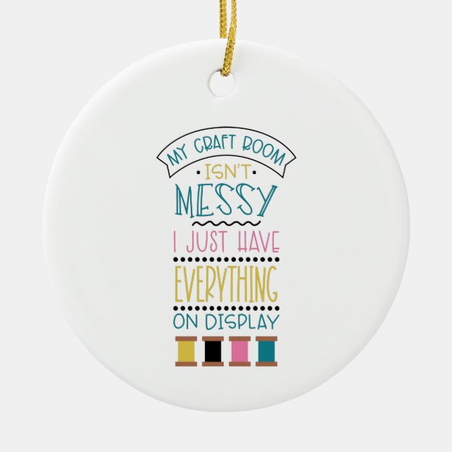 Messy Craft Room Ceramic Ornament (Front)