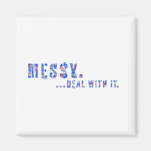 Messy...Deal With it Funny Mantra Expression Type Magnet