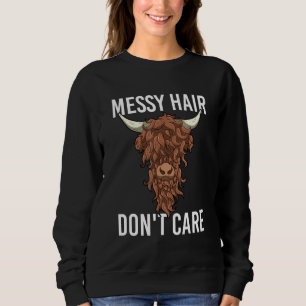 Messy Hair Don't Care  Highland Cow Heifer Cattle Sweatshirt