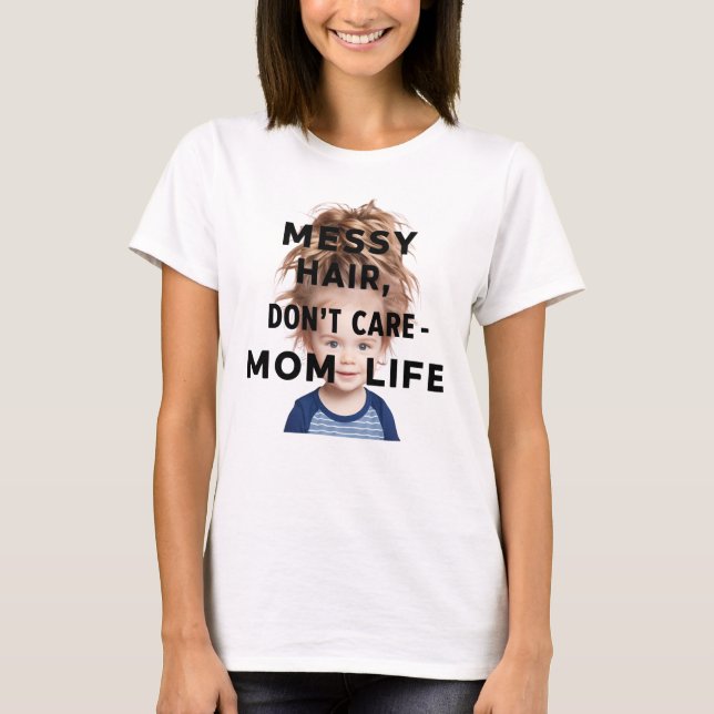 Messy Hair, Dont Care- Mum Life" T-shirt (Front)