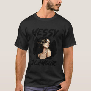Messy Hair Glamour Beautiful Confident Strong Girl T-Shirt