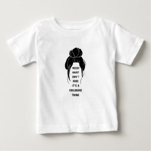Messy Hair? I Don't Care Baby T-Shirt