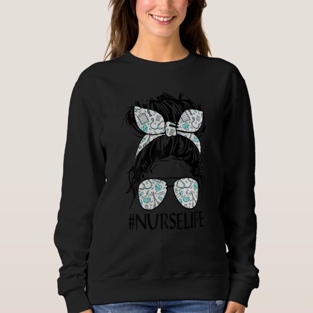 Messy Hair Woman Bun Nurse Life Healthcare Life Sweatshirt (Front)