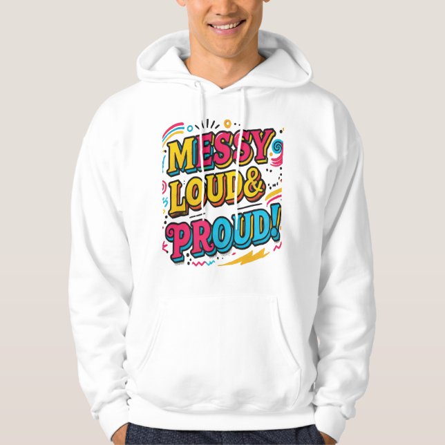 "Messy Loud & Proud" Hoodie (Front)