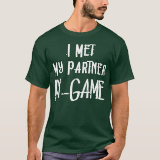 Met My Partner InGame Video Game Players Relations T-Shirt
