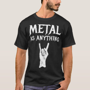 Metal As Anything Death Thrash Heavy Black Metal T-Shirt