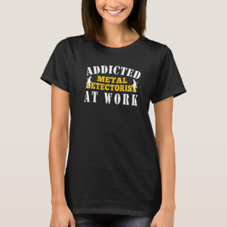Metal Detecting Addicted Metal Detectorist At Work T-Shirt