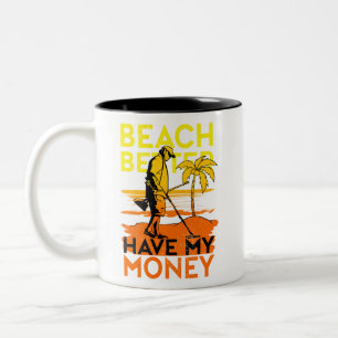Metal Detecting Beach Better Have My Money Joke Two-Tone Coffee Mug