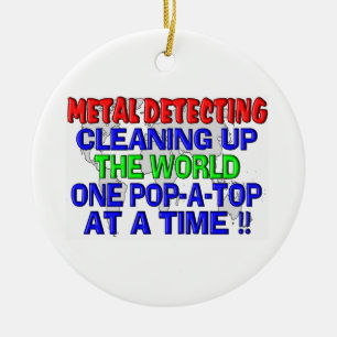Metal Detecting Cleaning Up The World (Pop-A-Top) Ceramic Tree Decoration