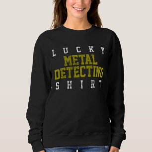 Metal Detecting Detector Sweatshirt