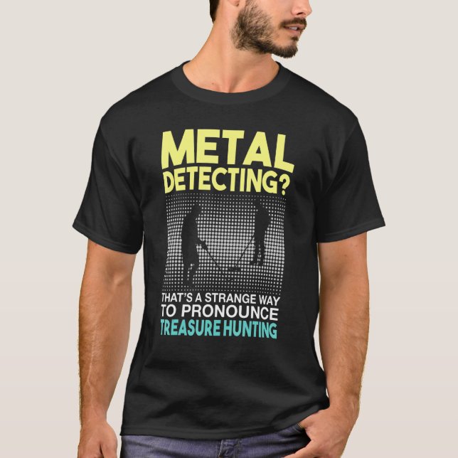 Metal Detecting Detector Treasure Hunting T-Shirt (Front)