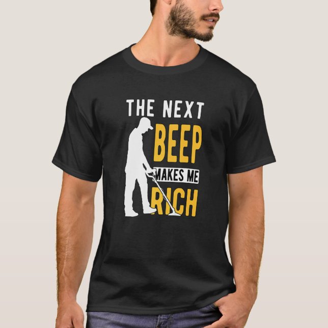 Metal Detecting Detectorist Detector The Next Beep T-Shirt (Front)
