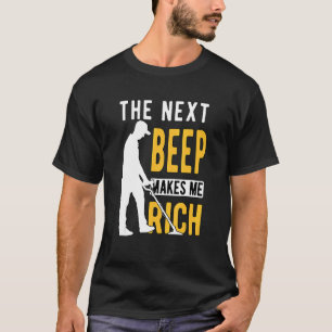 Metal Detecting Detectorist Detector The Next Beep T-Shirt