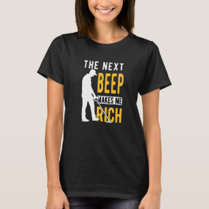Metal Detecting Detectorist Detector The Next Beep T-Shirt