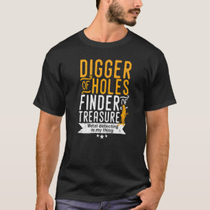 Metal Detecting  For Those That Hunt For Treasure T-Shirt