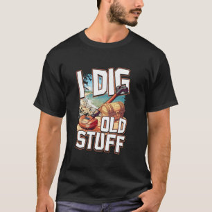 Metal Detecting Hobby I Dig Old Stuff Adventure T-Shirt