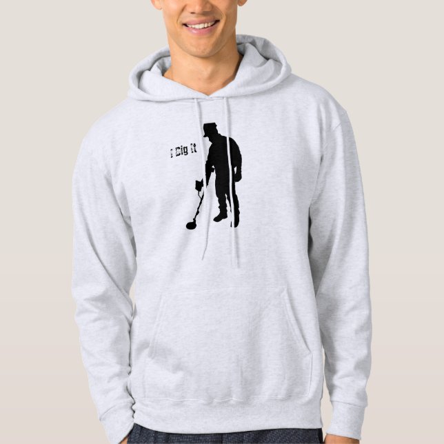 Metal Detecting - I Dig It - Hoodie (Front)