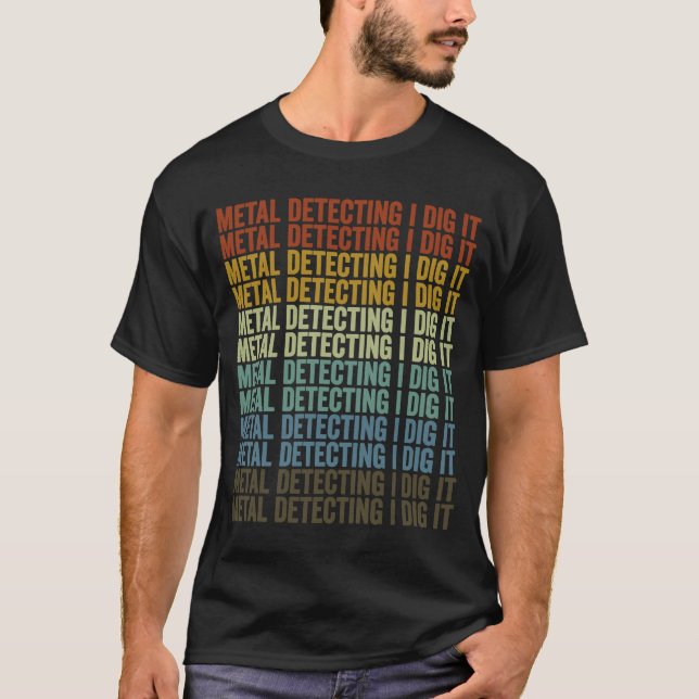 Metal Detecting I Dig It Metal Detector Treasure H T-Shirt (Front)