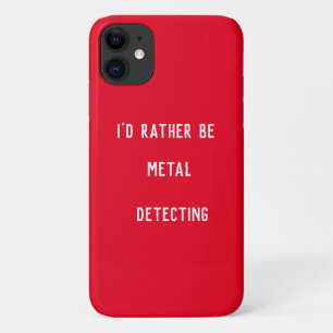 METAL DETECTING I'D RATHER iPhone 11 CASE