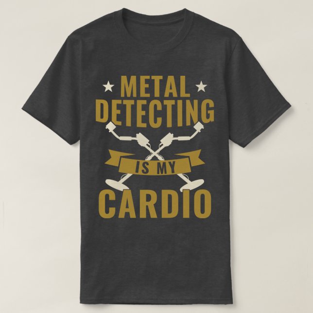 Metal Detecting is my Cardio Metal Detector Funny T-Shirt (Design Front)