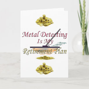 Metal Detecting Is My Retirement Plan Card