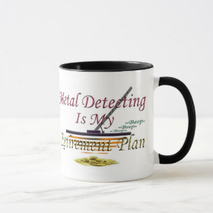 Metal Detecting Is My Retirement Plan Mug