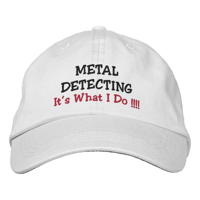 METAL DETECTING, "It's What I Do !!!!" Embroidered Hat (Front)