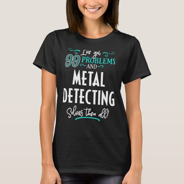 Metal Detecting - Metal Detecting Solves Them All T-Shirt (Front)