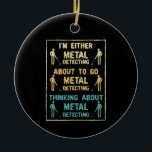 Metal Detecting Metal Detector Ceramic Ornament<br><div class="desc">Metal Detecting Metal Detector</div>