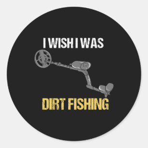 Metal Detecting Metal Detector Dirt Fishing 1  Classic Round Sticker
