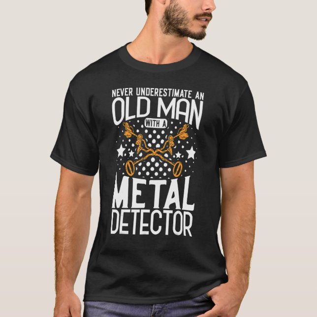Metal Detecting Metal Detector Never Underestimate T-Shirt (Front)