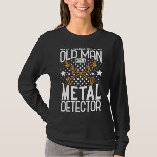 Metal Detecting Metal Detector Never Underestimate T-Shirt