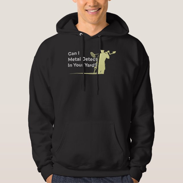 Metal Detecting Quote Humour Metal Detector Joke Hoodie (Front)
