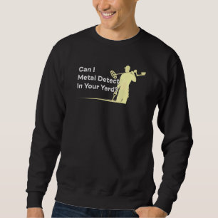 Metal Detecting Quote Humour Metal Detector Joke Sweatshirt
