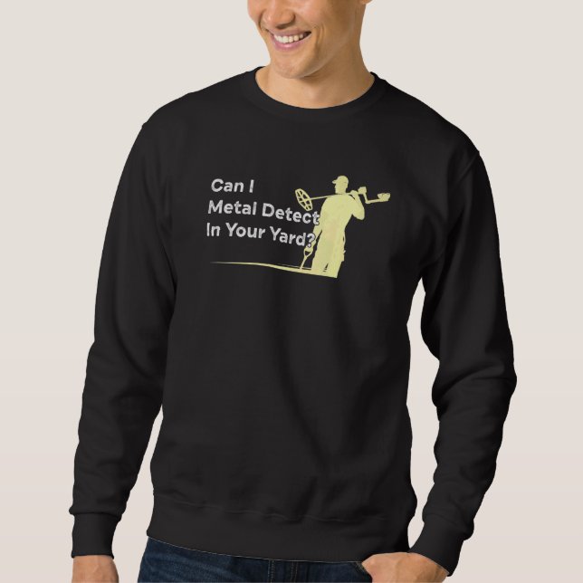 Metal Detecting Quote Humour Metal Detector Joke Sweatshirt (Front)