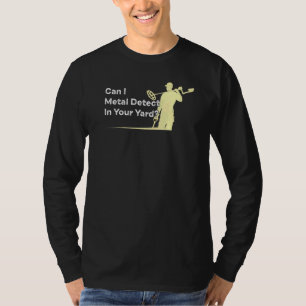 Metal Detecting Quote Humour Metal Detector Joke T-Shirt