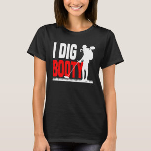 Metal Detecting Treasure Hunt Detectorist I dig b T-Shirt