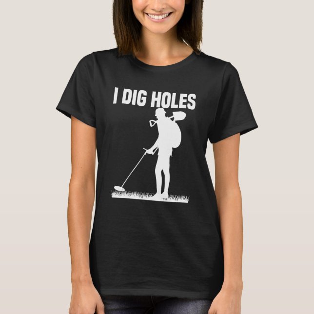 Metal Detecting Treasure Hunt Detectorist  I dig H T-Shirt (Front)